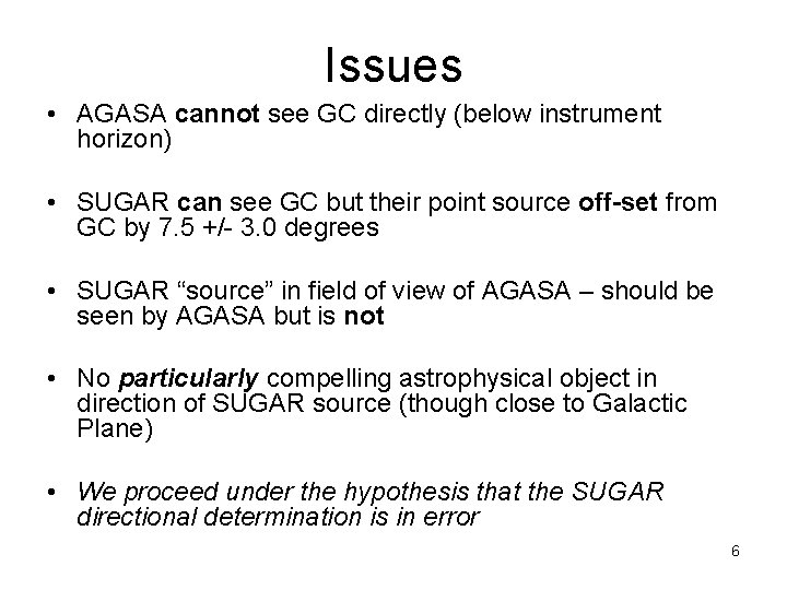 Issues • AGASA cannot see GC directly (below instrument horizon) • SUGAR can see