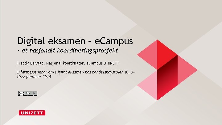 Digital eksamen – e. Campus - et nasjonalt koordineringsprosjekt Freddy Barstad, Nasjonal koordinator, e.