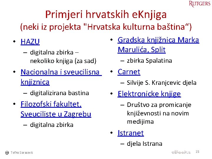 Primjeri hrvatskih e. Knjiga (neki iz projekta "Hrvatska kulturna baština“) • HAZU – digitalna