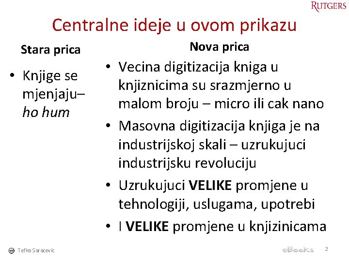 Centralne ideje u ovom prikazu Stara prica • Knjige se mjenjaju– ho hum Tefko