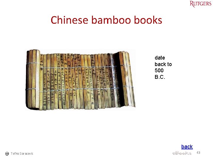 Chinese bamboo books date back to 500 B. C. back Tefko Saracevic 43 