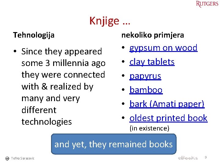 Knjige … Tehnologija nekoliko primjera • Since they appeared some 3 millennia ago they