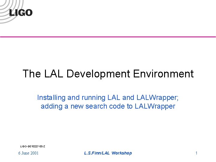 The LAL Development Environment Installing and running LAL and LALWrapper; adding a new search