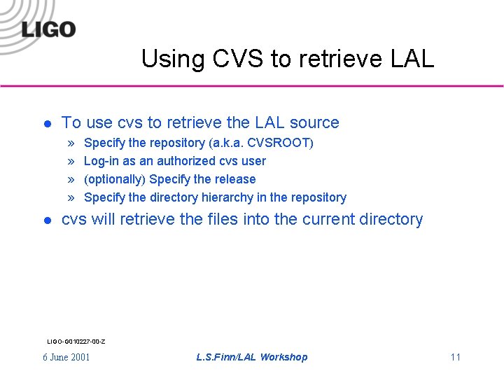 Using CVS to retrieve LAL l To use cvs to retrieve the LAL source