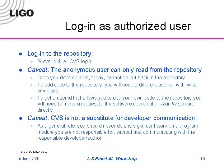 Log-in as authorized user l Log-in to the repository: » % cvs -d $LALCVS