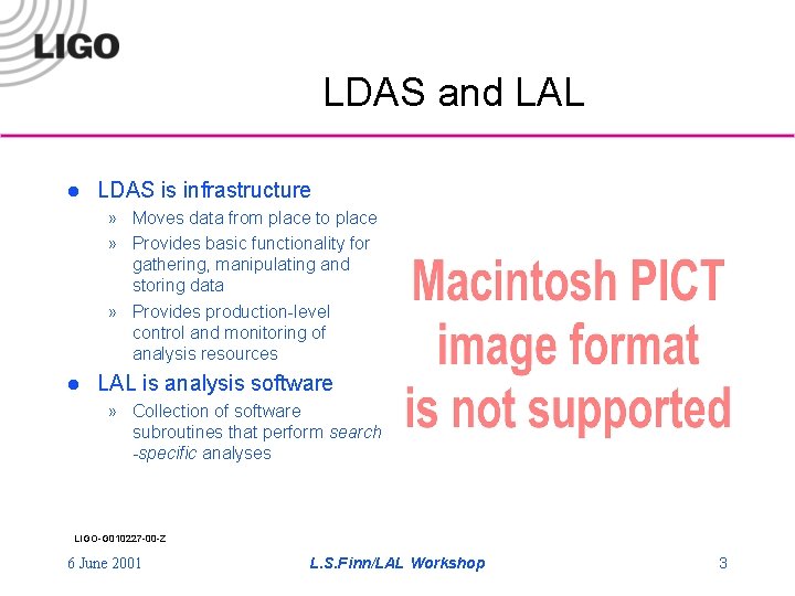 LDAS and LAL l LDAS is infrastructure » Moves data from place to place