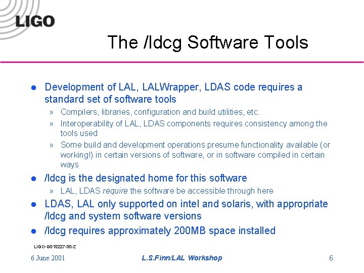 The /ldcg Software Tools l Development of LAL, LALWrapper, LDAS code requires a standard