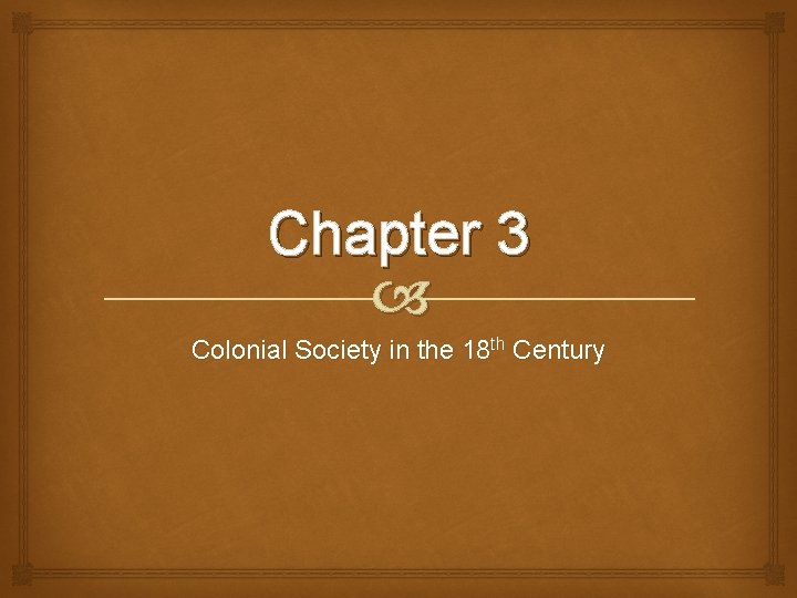 Chapter 3 Colonial Society in the 18 th Century 