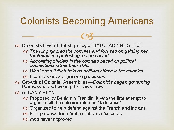 Colonists Becoming Americans Colonists tired of British policy of SALUTARY NEGLECT The King ignored
