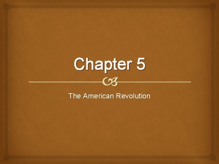 Chapter 5 The American Revolution 