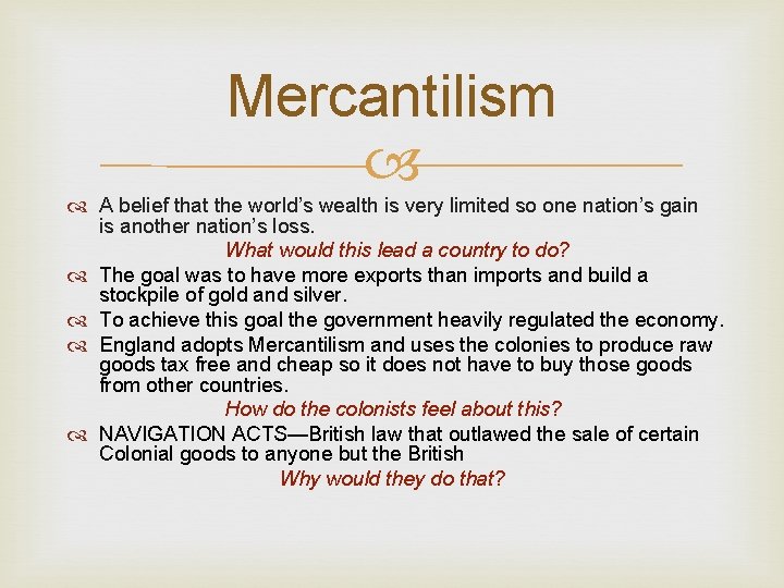 Mercantilism A belief that the world’s wealth is very limited so one nation’s gain