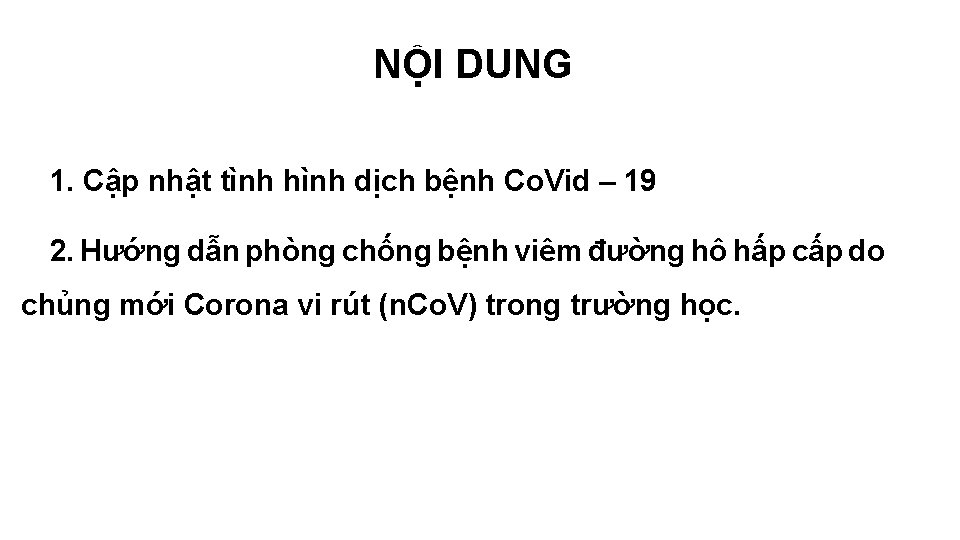 NỘI DUNG 1. Cập nhật tình hình dịch bệnh Co. Vid – 19 2.