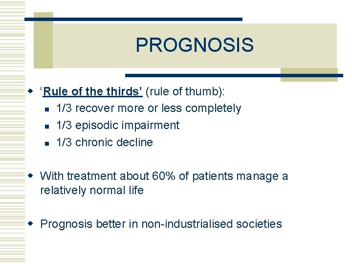 PROGNOSIS w ‘Rule of the thirds’ (rule of thumb): n 1/3 recover more or