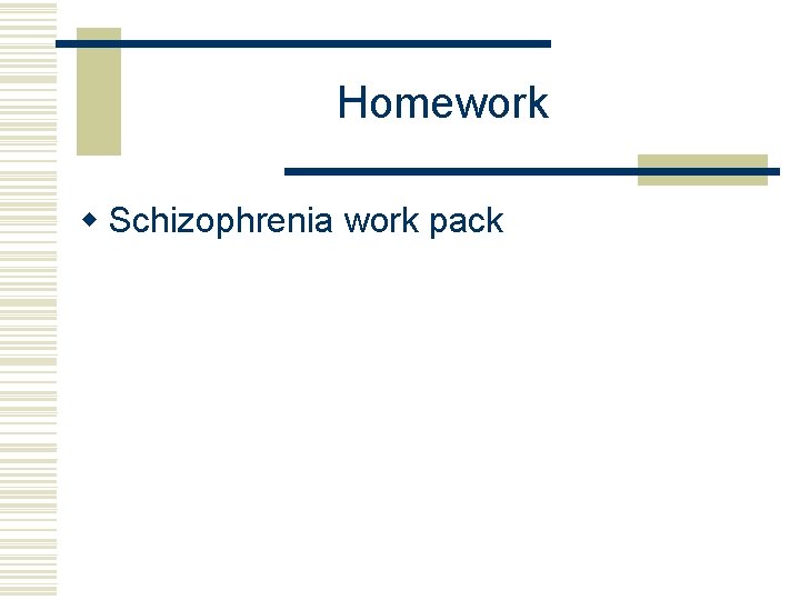 Homework w Schizophrenia work pack 