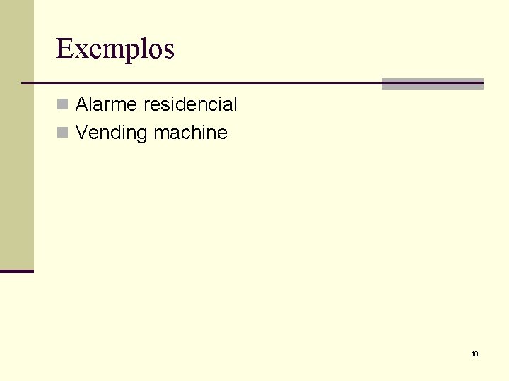 Exemplos n Alarme residencial n Vending machine 16 