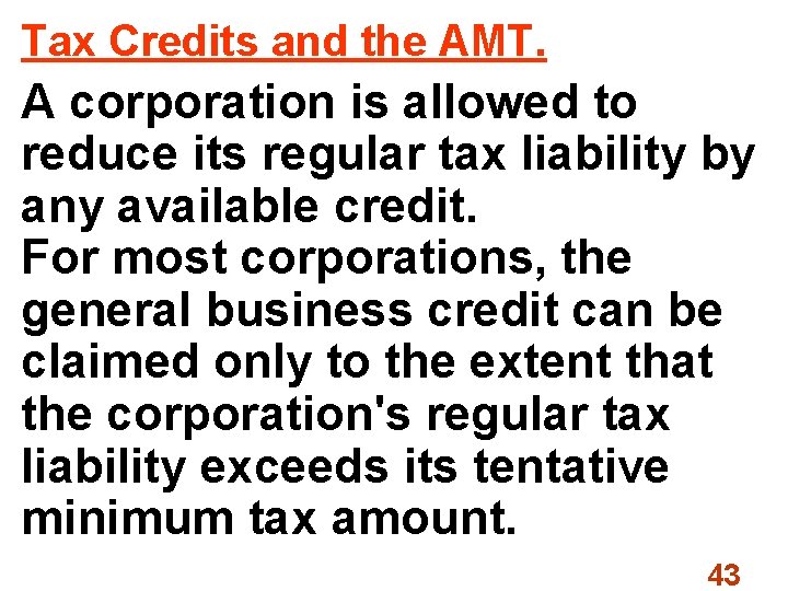 Tax Credits and the AMT. A corporation is allowed to reduce its regular tax