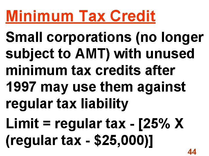 Minimum Tax Credit Small corporations (no longer subject to AMT) with unused minimum tax
