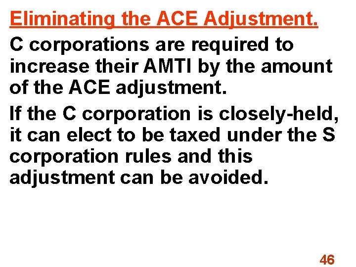 Eliminating the ACE Adjustment. C corporations are required to increase their AMTI by the