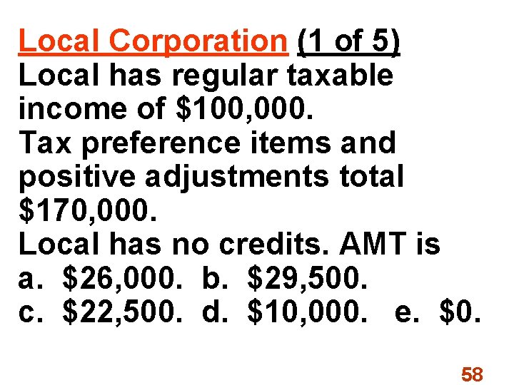 Local Corporation (1 of 5) Local has regular taxable income of $100, 000. Tax