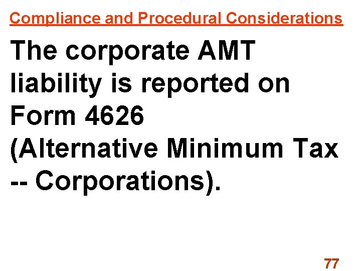 Compliance and Procedural Considerations The corporate AMT liability is reported on Form 4626 (Alternative