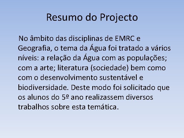 Resumo do Projecto No âmbito das disciplinas de EMRC e Geografia, o tema da