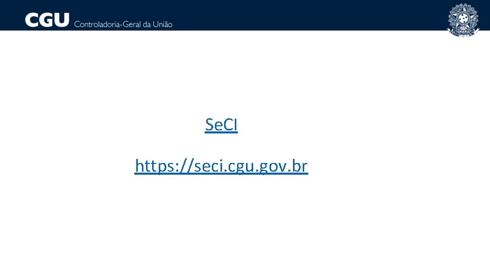 Se. CI https: //seci. cgu. gov. br 