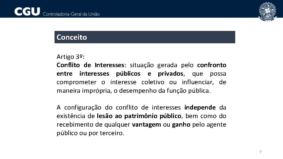 Conceito Artigo 3º: Conflito de Interesses: situação gerada pelo confronto entre interesses públicos e