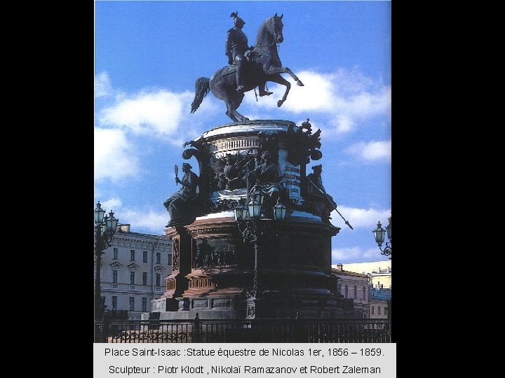 Place Saint-Isaac : Statue équestre de Nicolas 1 er, 1856 – 1859. Sculpteur :