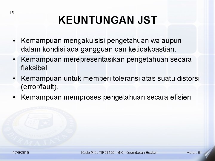 I. 5 KEUNTUNGAN JST • Kemampuan mengakuisisi pengetahuan walaupun dalam kondisi ada gangguan dan