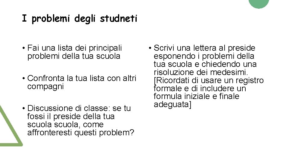 I problemi degli studneti • Fai una lista dei principali problemi della tua scuola