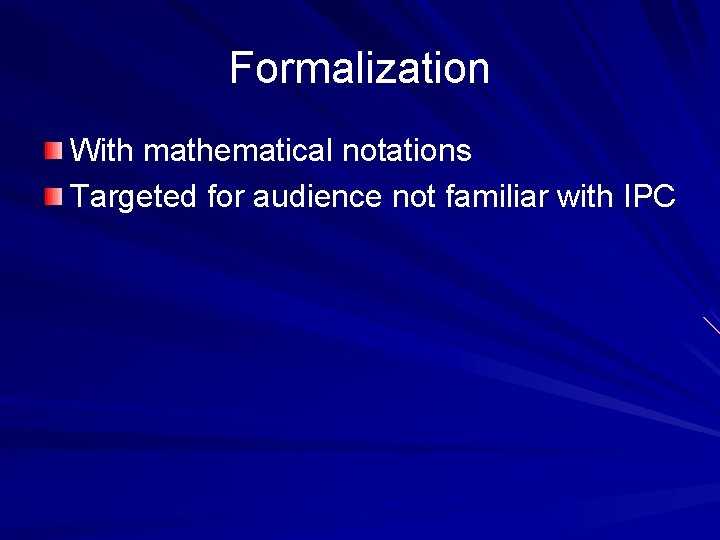 Formalization With mathematical notations Targeted for audience not familiar with IPC 