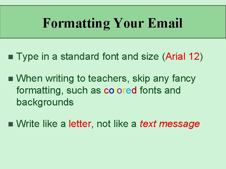 Formatting Your Email n Type in a standard font and size (Arial 12) n