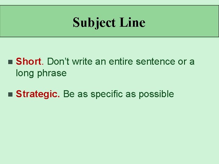 Subject Line n Short. Don’t write an entire sentence or a long phrase n