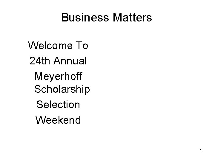 Business Matters Welcome To 24 th Annual Meyerhoff Scholarship Selection Weekend 1 