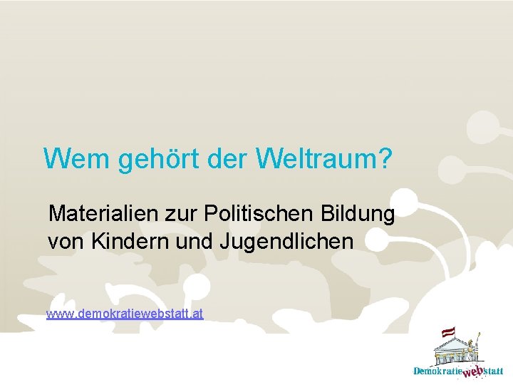 Wem gehört der Weltraum? Materialien zur Politischen Bildung von Kindern und Jugendlichen www. demokratiewebstatt.