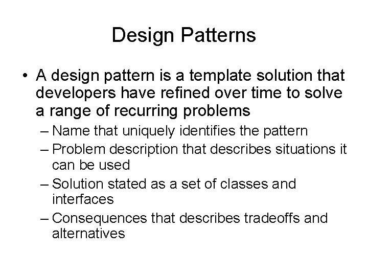 Design Patterns • A design pattern is a template solution that developers have refined