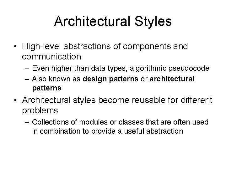 Architectural Styles • High-level abstractions of components and communication – Even higher than data