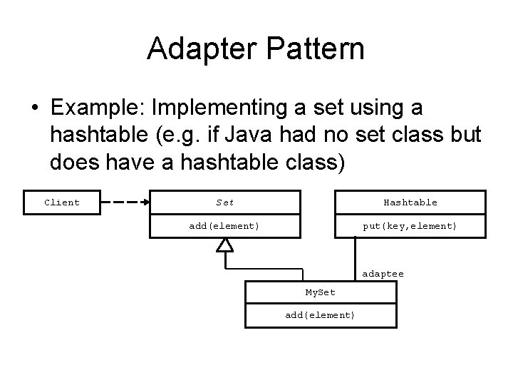 Adapter Pattern • Example: Implementing a set using a hashtable (e. g. if Java