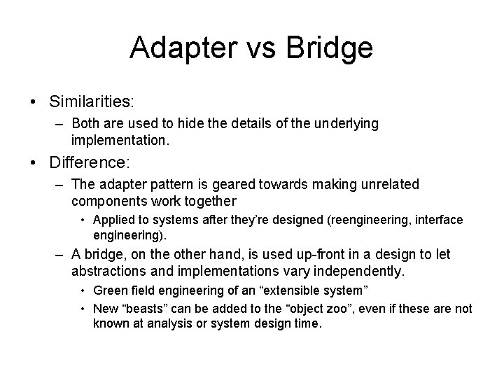 Adapter vs Bridge • Similarities: – Both are used to hide the details of