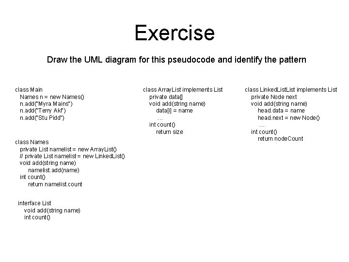 Exercise Draw the UML diagram for this pseudocode and identify the pattern class Main
