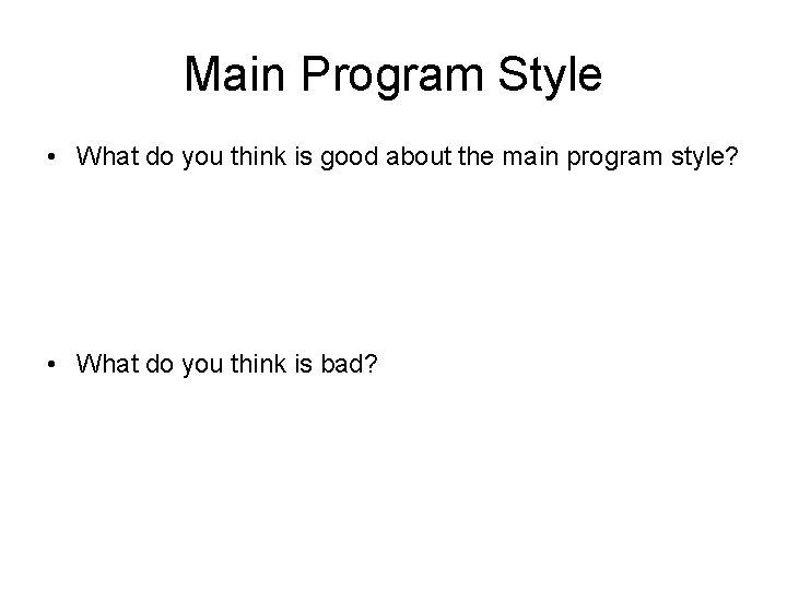Main Program Style • What do you think is good about the main program
