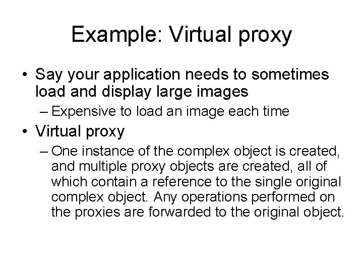 Example: Virtual proxy • Say your application needs to sometimes load and display large