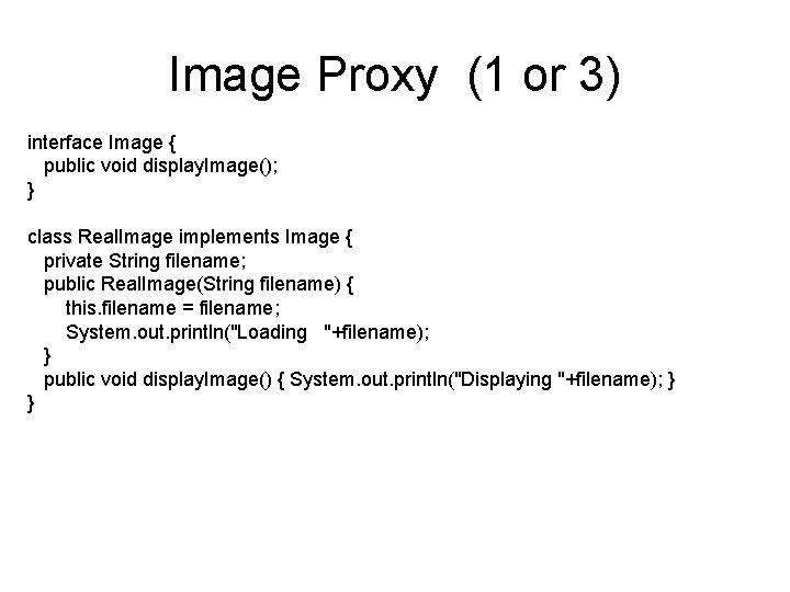 Image Proxy (1 or 3) interface Image { public void display. Image(); } class