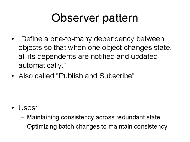 Observer pattern • “Define a one-to-many dependency between objects so that when one object