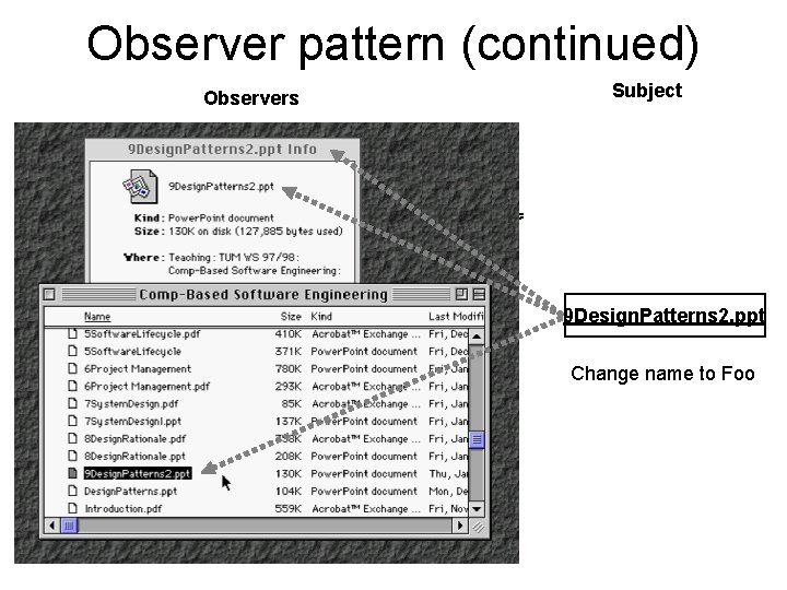 Observer pattern (continued) Observers Subject 9 Design. Patterns 2. ppt Change name to Foo