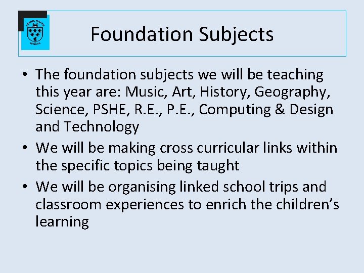 Foundation Subjects • The foundation subjects we will be teaching this year are: Music,