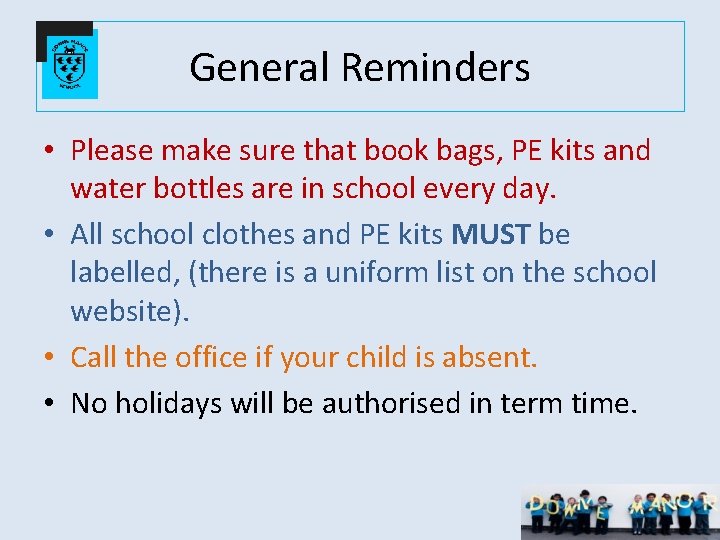 General Reminders • Please make sure that book bags, PE kits and water bottles