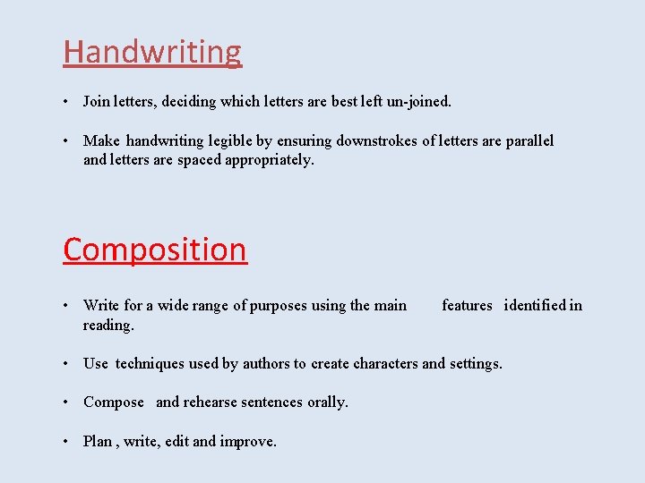 Handwriting • Join letters, deciding which letters are best left un-joined. • Make handwriting