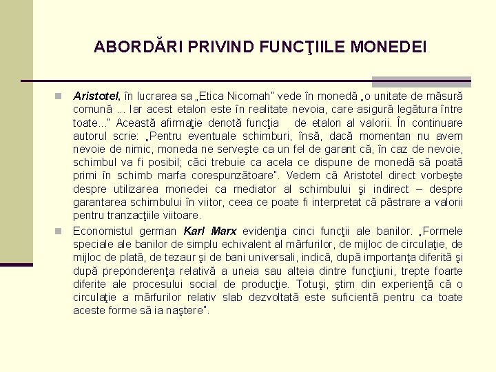 ABORDĂRI PRIVIND FUNCŢIILE MONEDEI Aristotel, în lucrarea sa „Etica Nicomah” vede în monedă „o