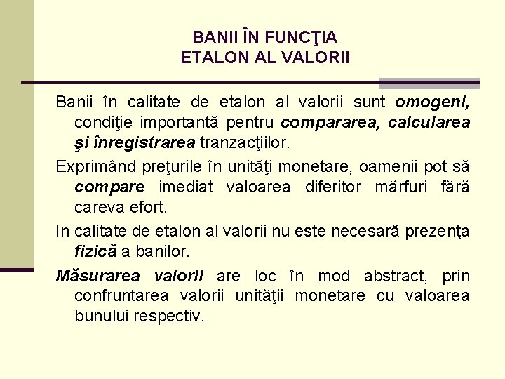 BANII ÎN FUNCŢIA ETALON AL VALORII Banii în calitate de etalon al valorii sunt